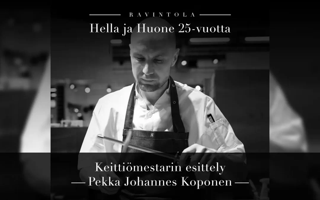 Hella & Huone 25 vuotta – Keittiömestarin esittely: Pekka Johannes Koponen