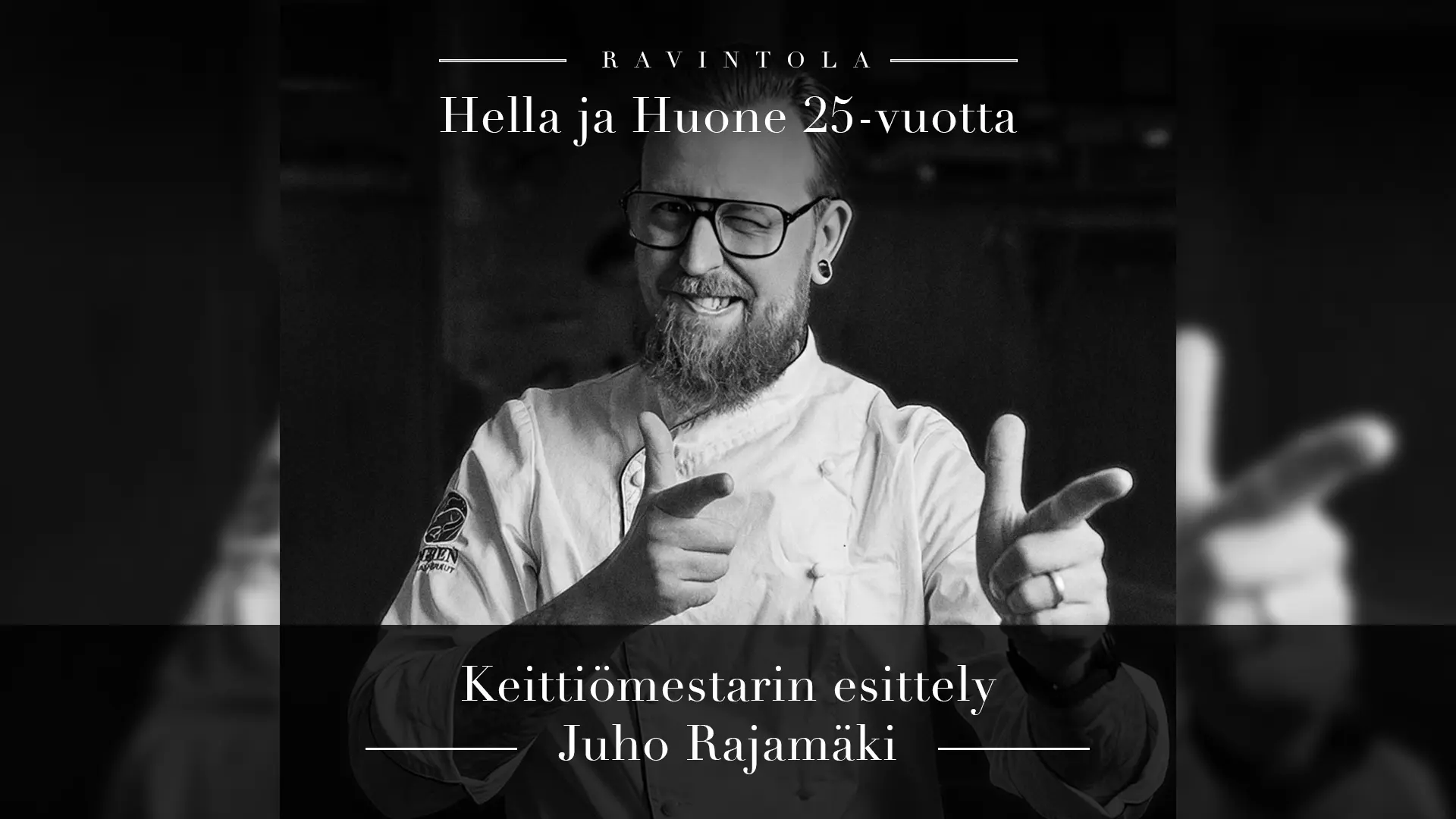 Hella ja Huone 25 vuotta – Keittiömestarin esittely – Juho Rajamäki Mustavalkoisessa kuvassa Juho Rajamäki
