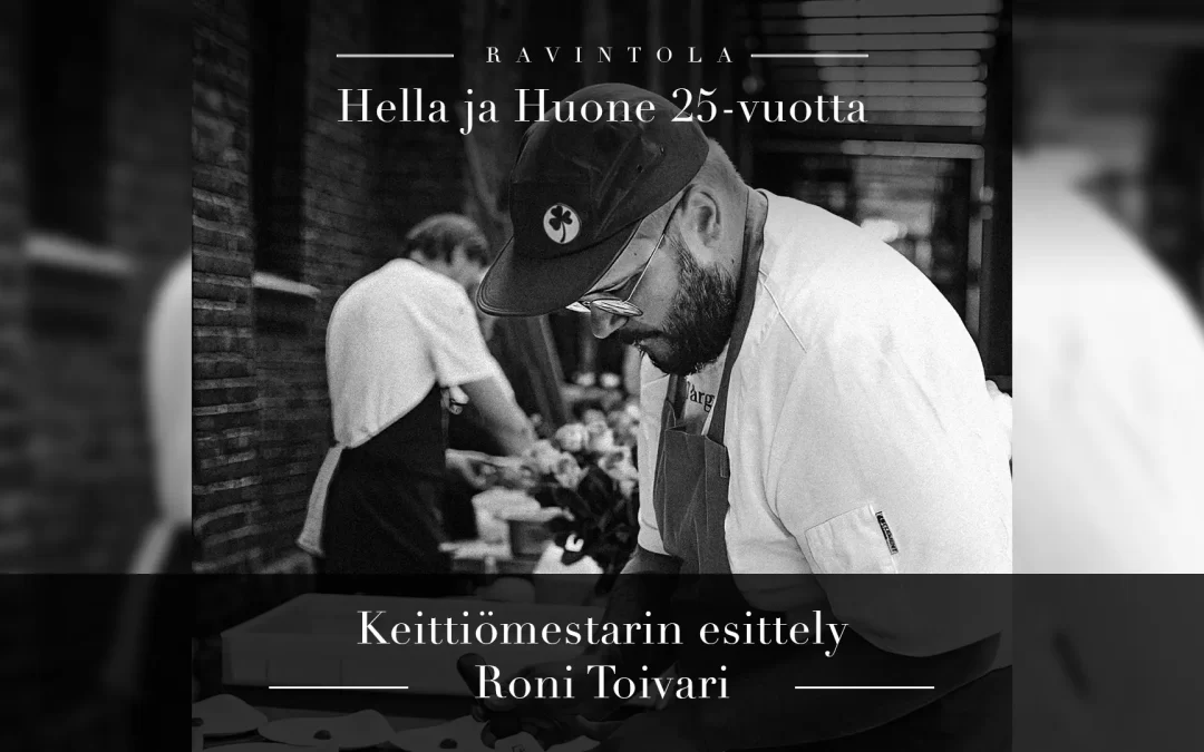 Hella & Huone 25 vuotta – Keittiömestarin esittely: Roni Toivari